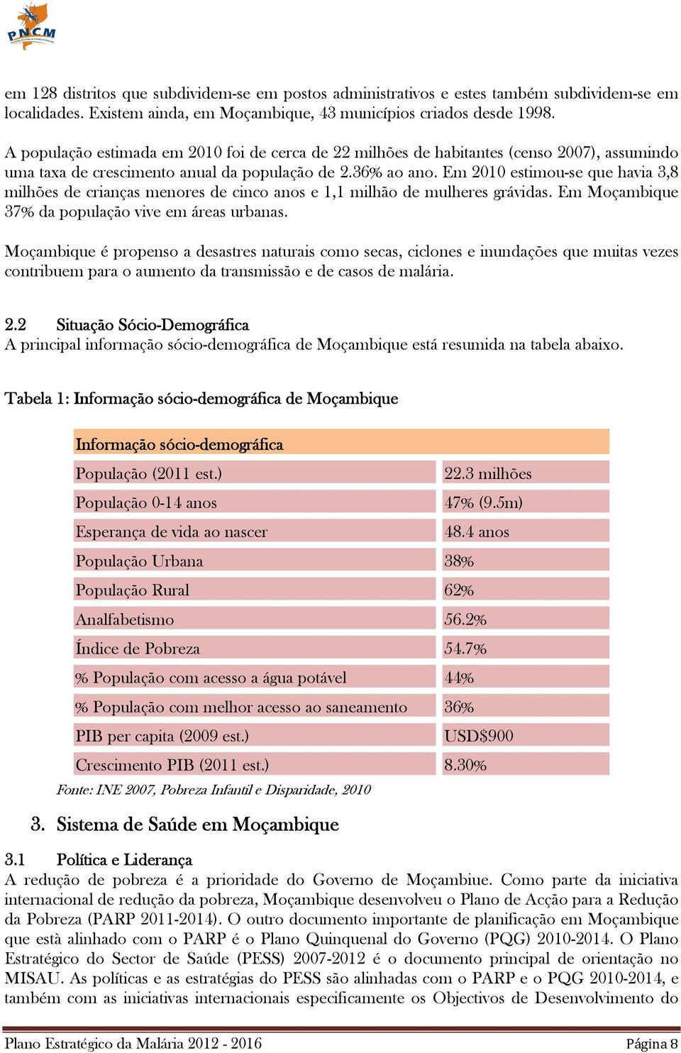 Em 2010 estimou-se que havia 3,8 milhões de crianças menores de cinco anos e 1,1 milhão de mulheres grávidas. Em Moçambique 37% da população vive em áreas urbanas.