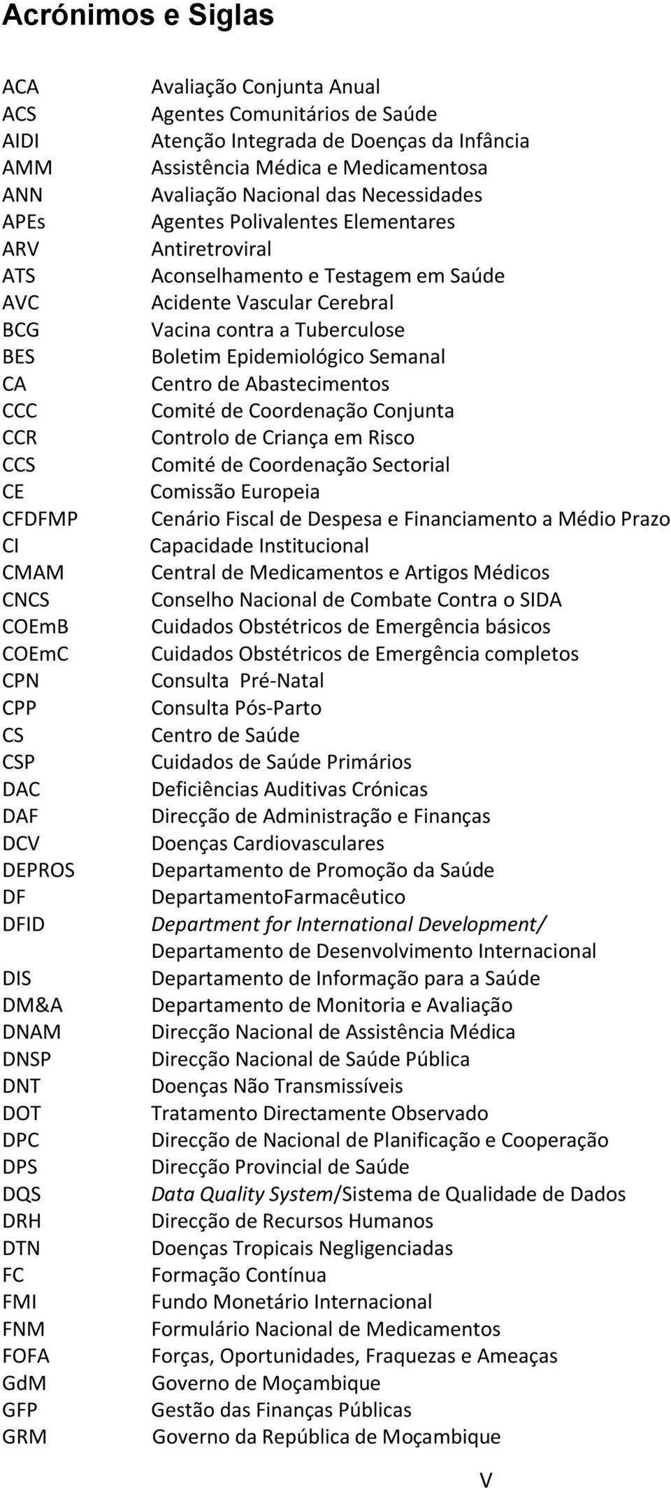 Agentes Polivalentes Elementares Antiretroviral Aconselhamento e Testagem em Saúde Acidente Vascular Cerebral Vacina contra a Tuberculose Boletim Epidemiológico Semanal Centro de Abastecimentos