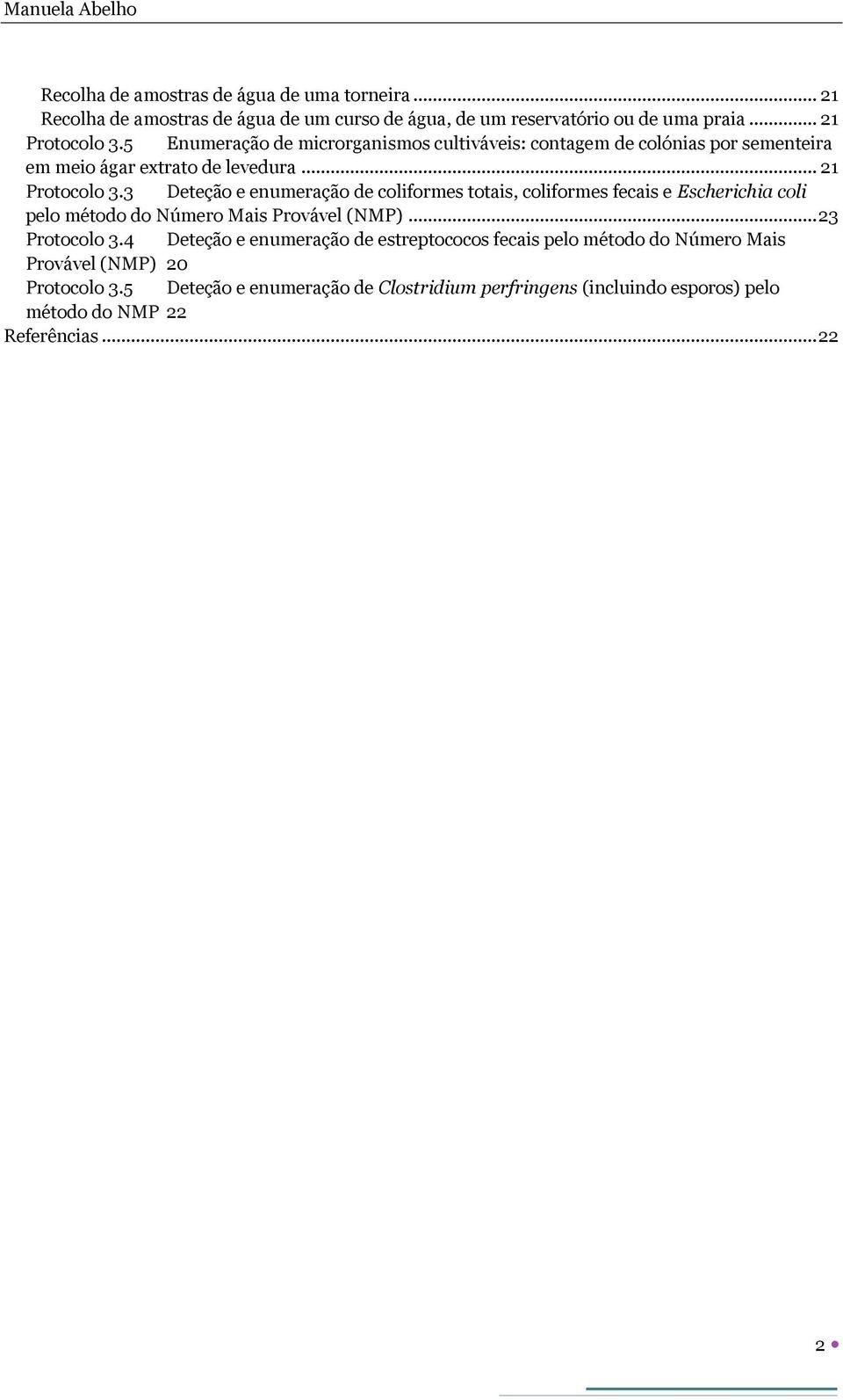 3 Deteção e enumeração de coliformes totais, coliformes fecais e Escherichia coli pelo método do Número Mais Provável (NMP)... 23 Protocolo 3.