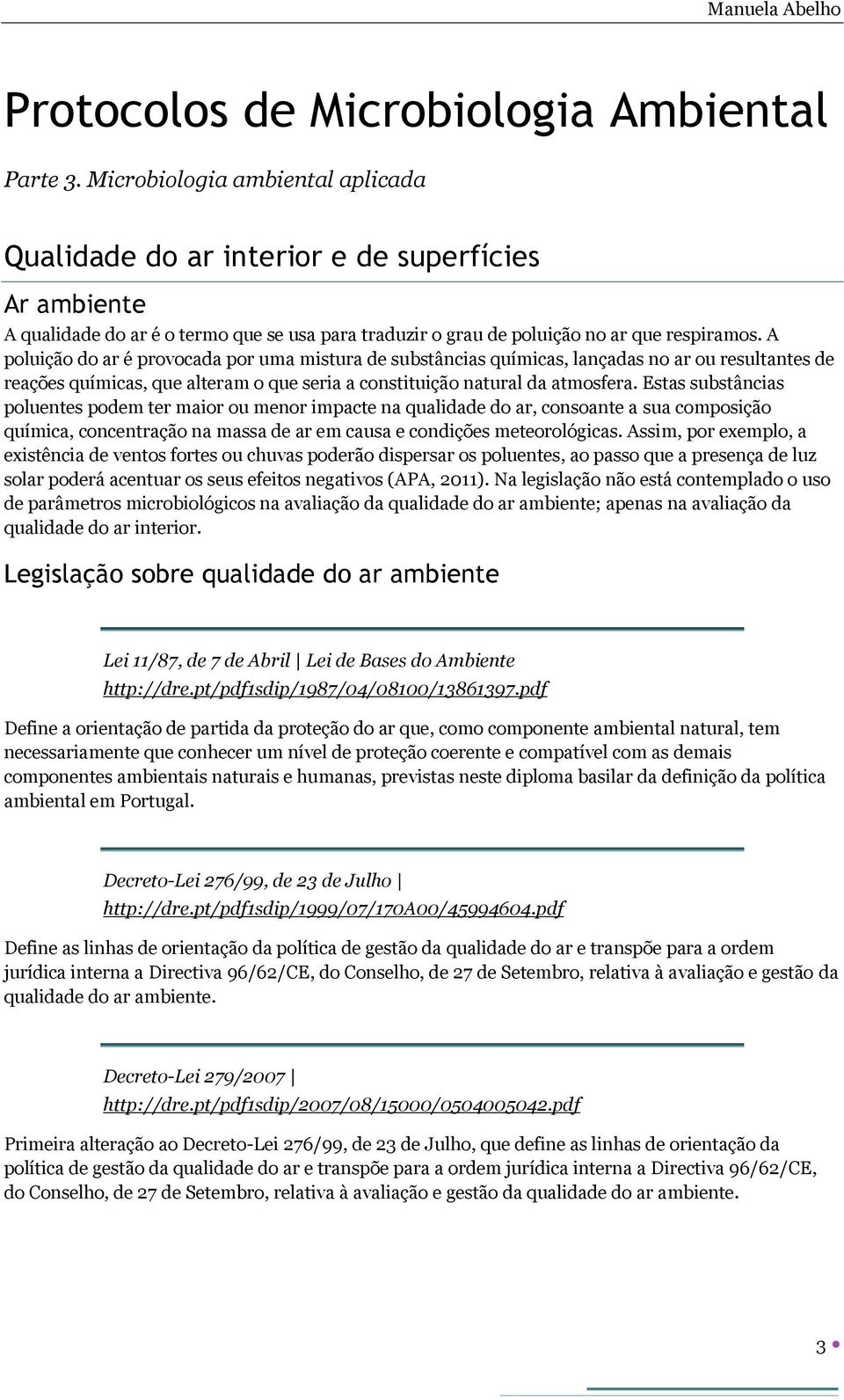 A poluição do ar é provocada por uma mistura de substâncias químicas, lançadas no ar ou resultantes de reações químicas, que alteram o que seria a constituição natural da atmosfera.