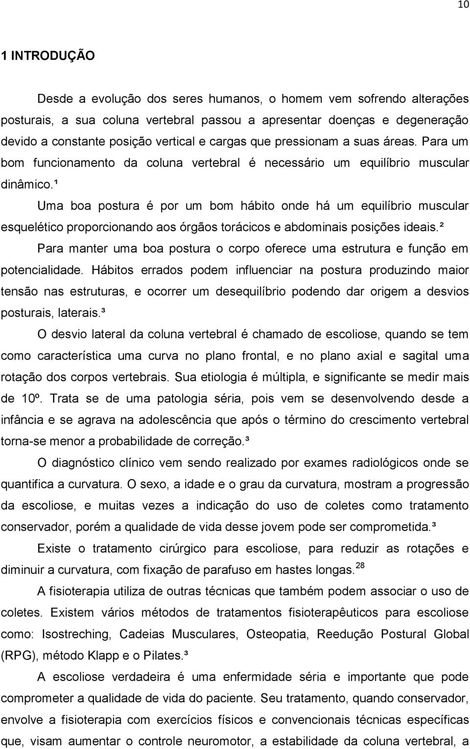 ¹ Uma boa postura é por um bom hábito onde há um equilíbrio muscular esquelético proporcionando aos órgãos torácicos e abdominais posições ideais.