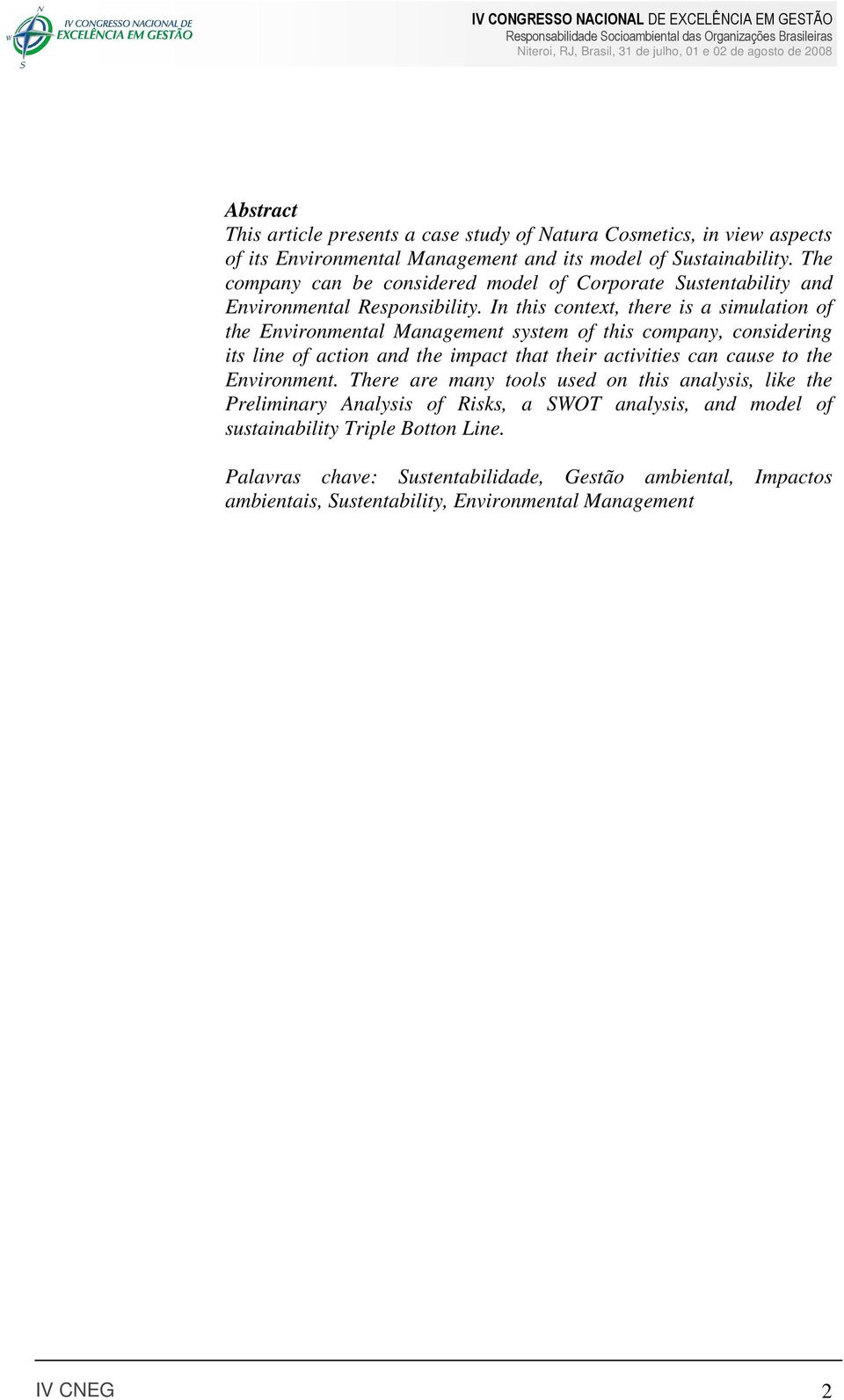 In this context, there is a simulation of the Environmental Management system of this company, considering its line of action and the impact that their activities can cause to