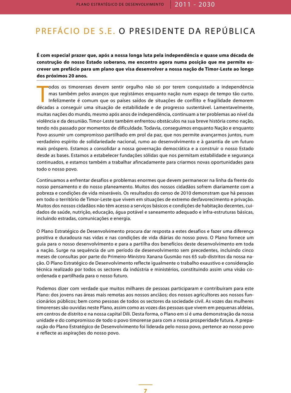 DESENVOLVIMENTO 2011-2030 PREFÁ CIO DE S.E. O PRESIDENTE DA REPÚBLICA É com especial prazer que, após a nossa longa luta pela independência e quase uma década de construção do nosso Estado soberano,