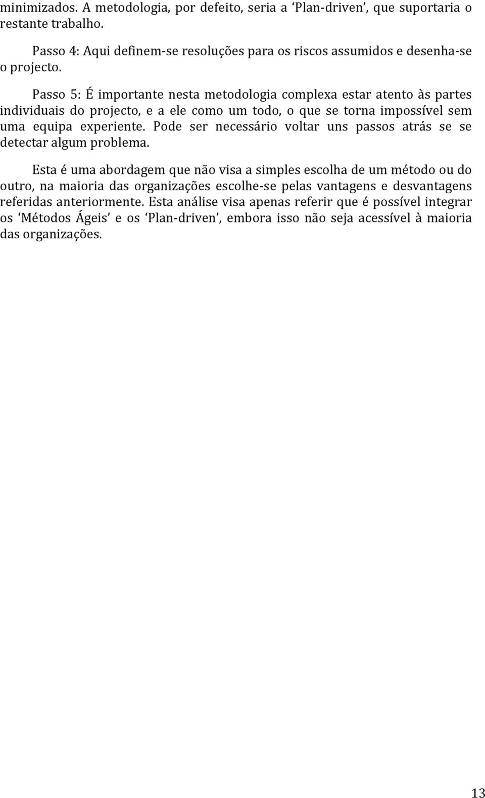 Pode ser necessário voltar uns passos atrás se se detectar algum problema.