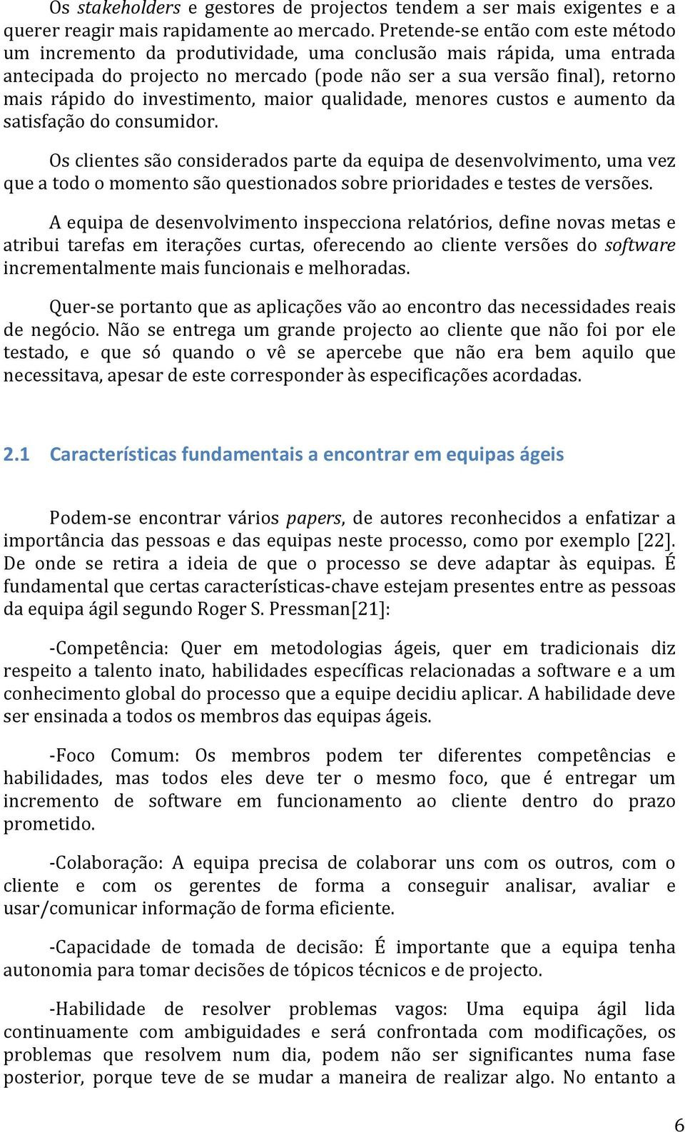 investimento, maior qualidade, menores custos e aumento da satisfação do consumidor.