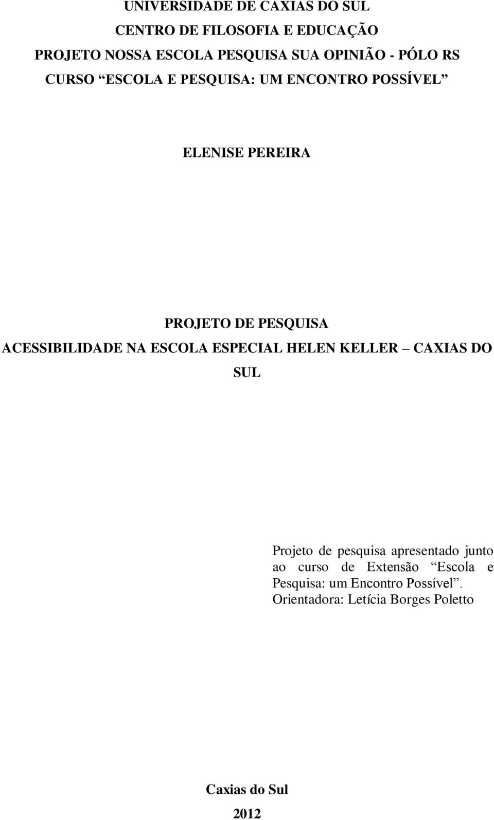 ACESSIBILIDADE NA ESCOLA ESPECIAL HELEN KELLER CAXIAS DO SUL Projeto de pesquisa apresentado junto ao