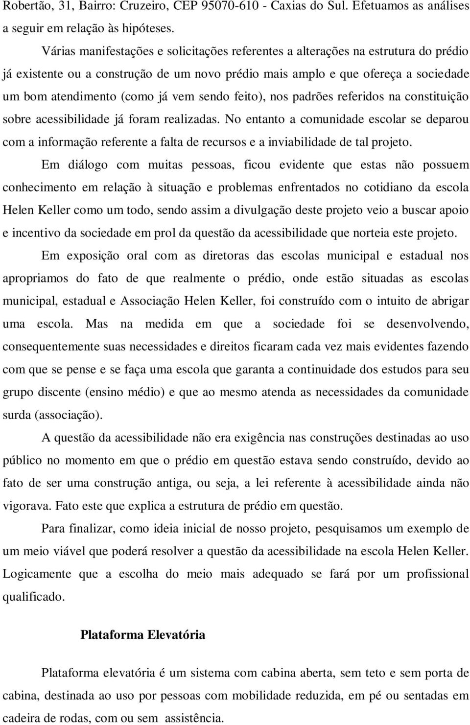 sendo feito), nos padrões referidos na constituição sobre acessibilidade já foram realizadas.