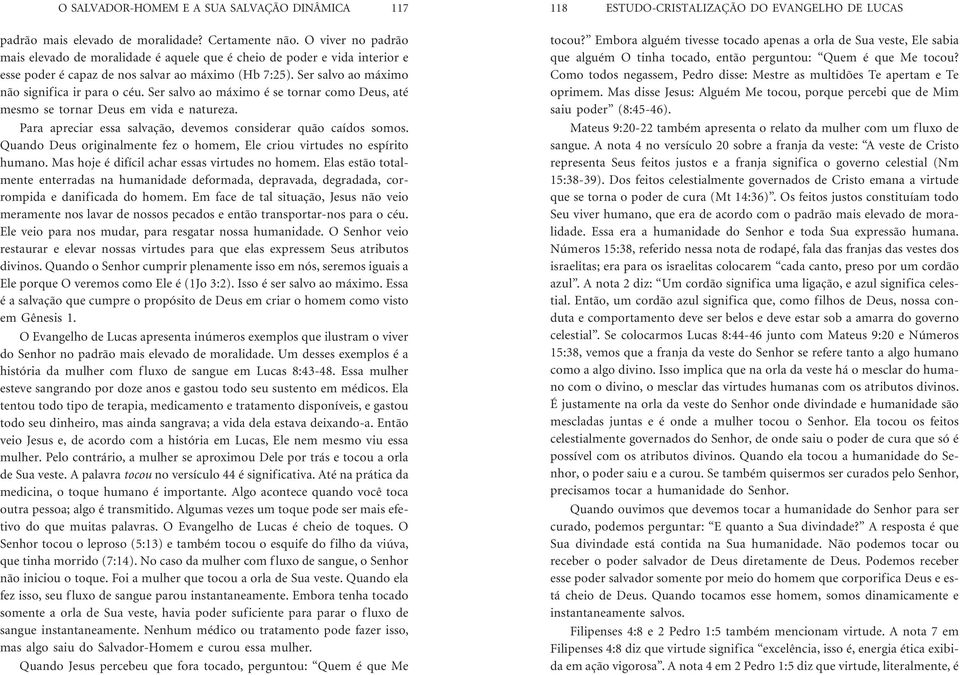 sersalvoaomáximoésetornarcomodeus,até mesmosetornardeusemvidaenatureza. Para apreciar essa salvação, devemos considerar quão caídos somos.