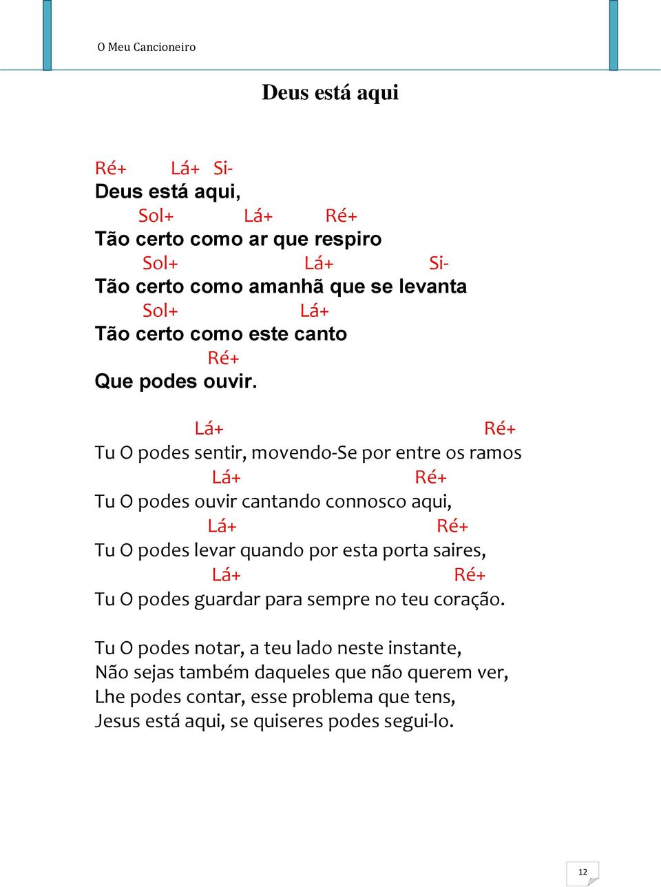 Lá+ + Tu O podes sentir, movendo Se por entre os ramos Lá+ + Tu O podes ouvir cantando connosco aqui, Lá+ + Tu O podes levar quando por esta