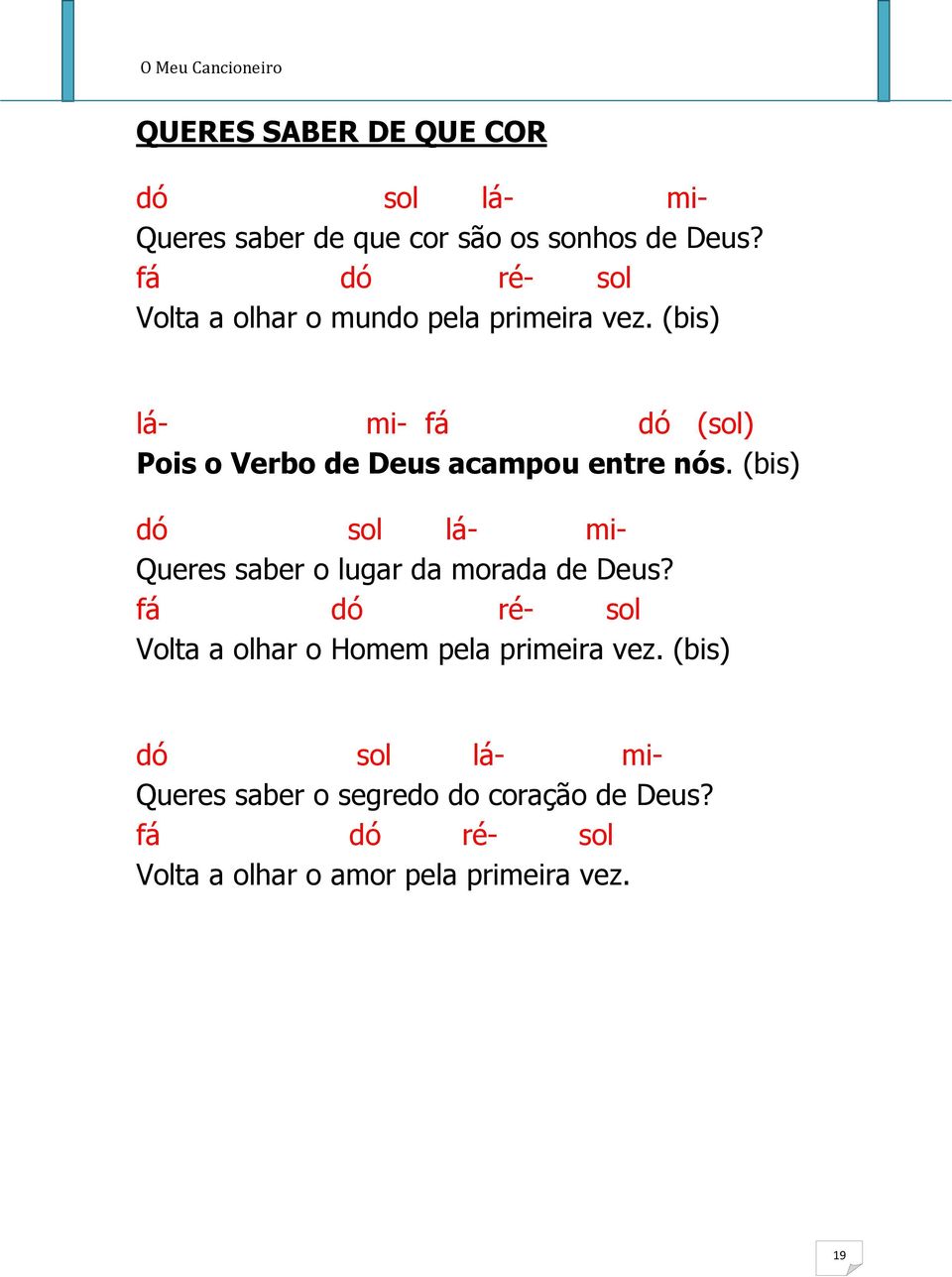 (bis) lá- mi- fá dó (sol) Pois o Verbo de Deus acampou entre nós.