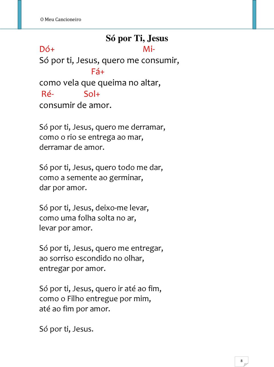 Só por ti, Jesus, quero todo me dar, como a semente ao germinar, dar por amor.