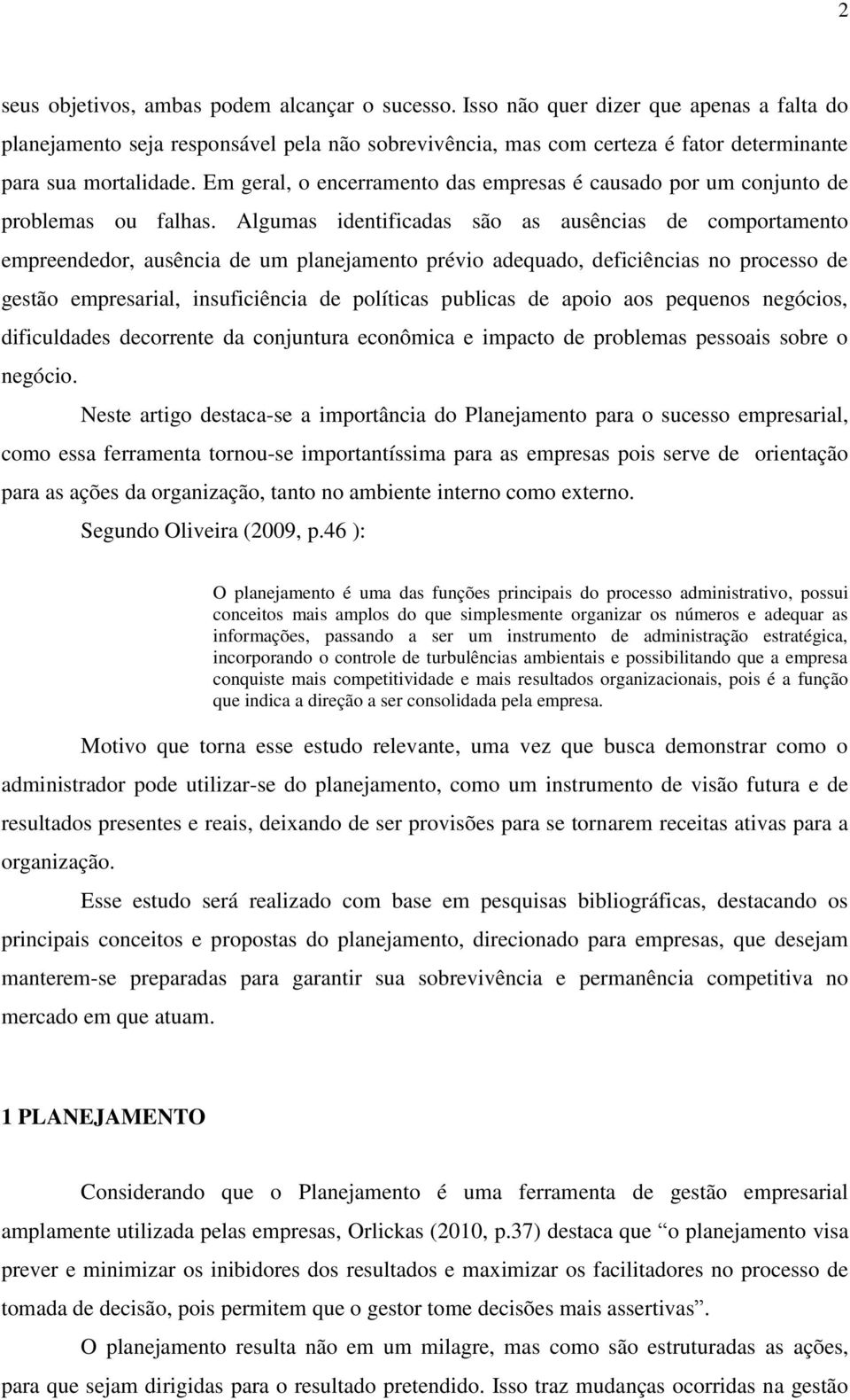 Em geral, o encerramento das empresas é causado por um conjunto de problemas ou falhas.