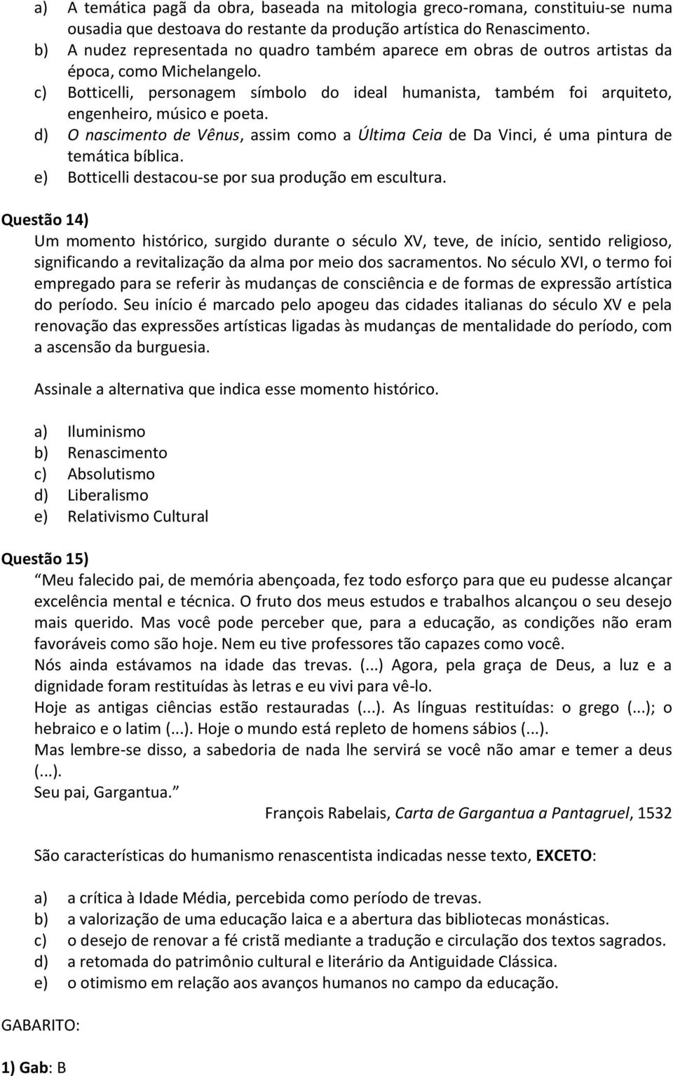 c) Botticelli, personagem símbolo do ideal humanista, também foi arquiteto, engenheiro, músico e poeta.