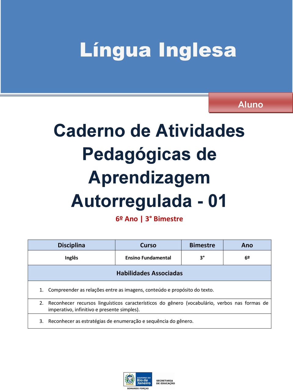 Compreender as relações entre as imagens, conteúdo e propósito do texto. 2.