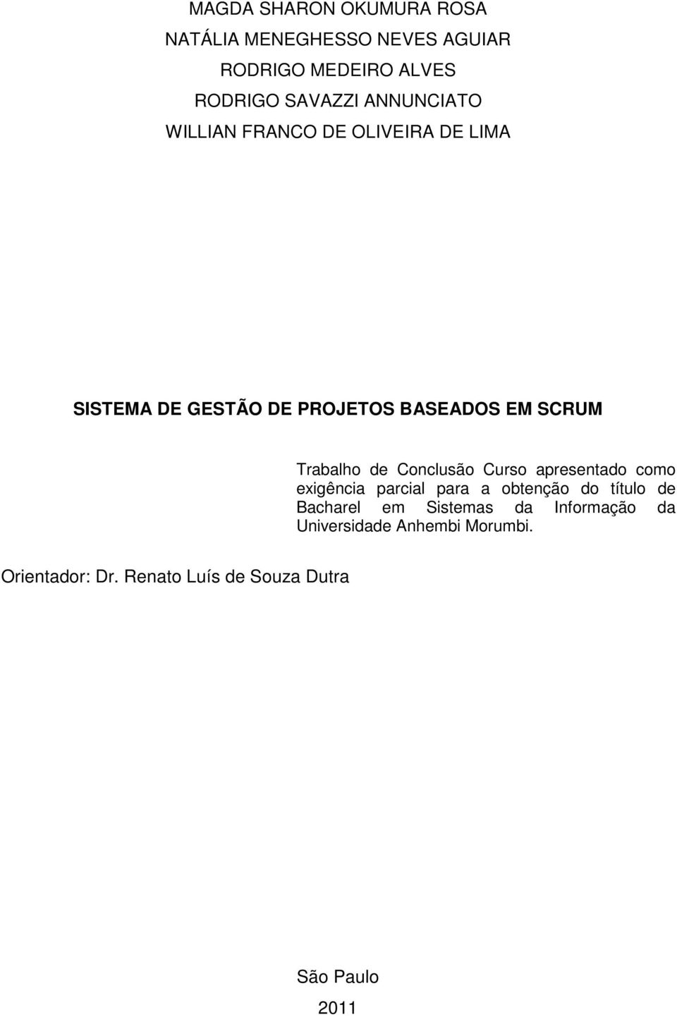 Trabalho de Conclusão Curso apresentado como exigência parcial para a obtenção do título de Bacharel