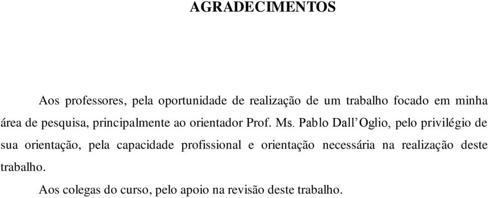 Pablo Dall Oglio, pelo privilégio de sua orientação, pela capacidade profissional e