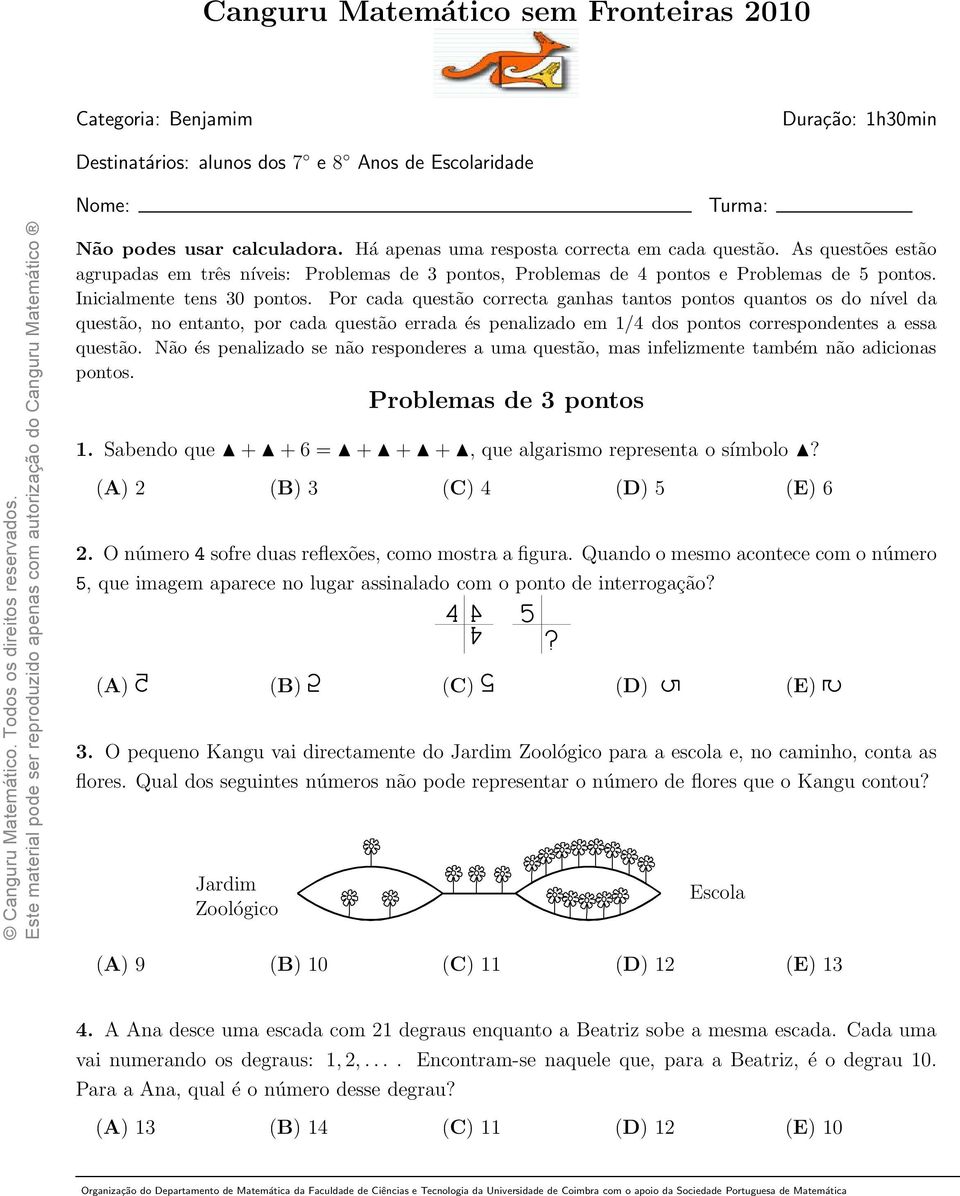 Por cada questão correcta ganhas tantos pontos quantos os do nível da questão, no entanto, por cada questão errada és penalizado em 1/4 dos pontos correspondentes a essa questão.