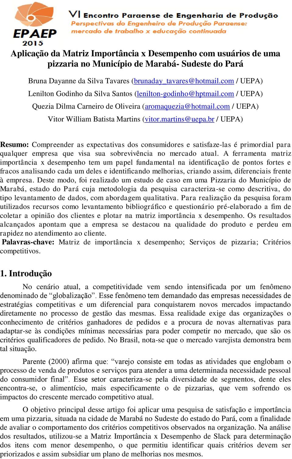 br / UEPA) Resumo: Compreender as expectativas dos consumidores e satisfaze-las é primordial para qualquer empresa que visa sua sobrevivência no mercado atual.