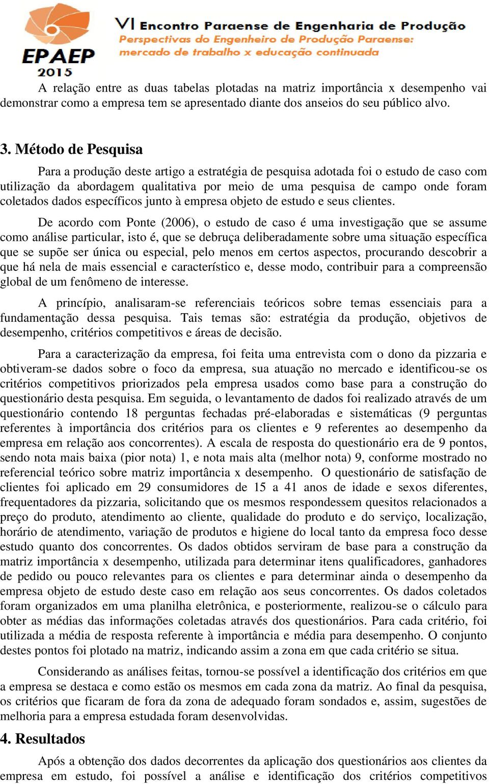 dados específicos junto à empresa objeto de estudo e seus clientes.