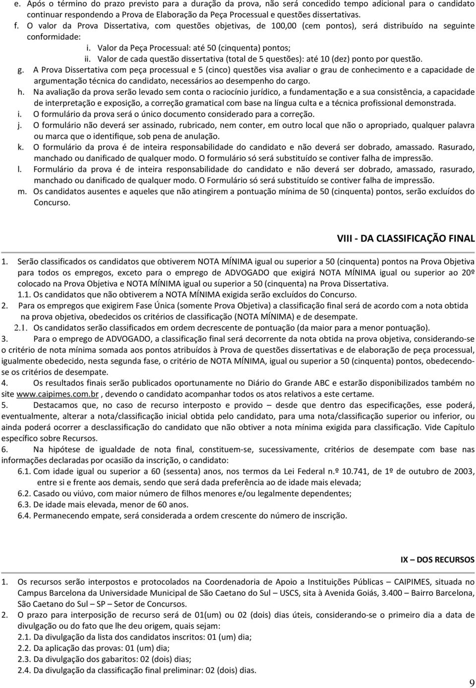 Valor de cada questão dissertativa (total de 5 questões): até 10 (dez) ponto por questão. g.