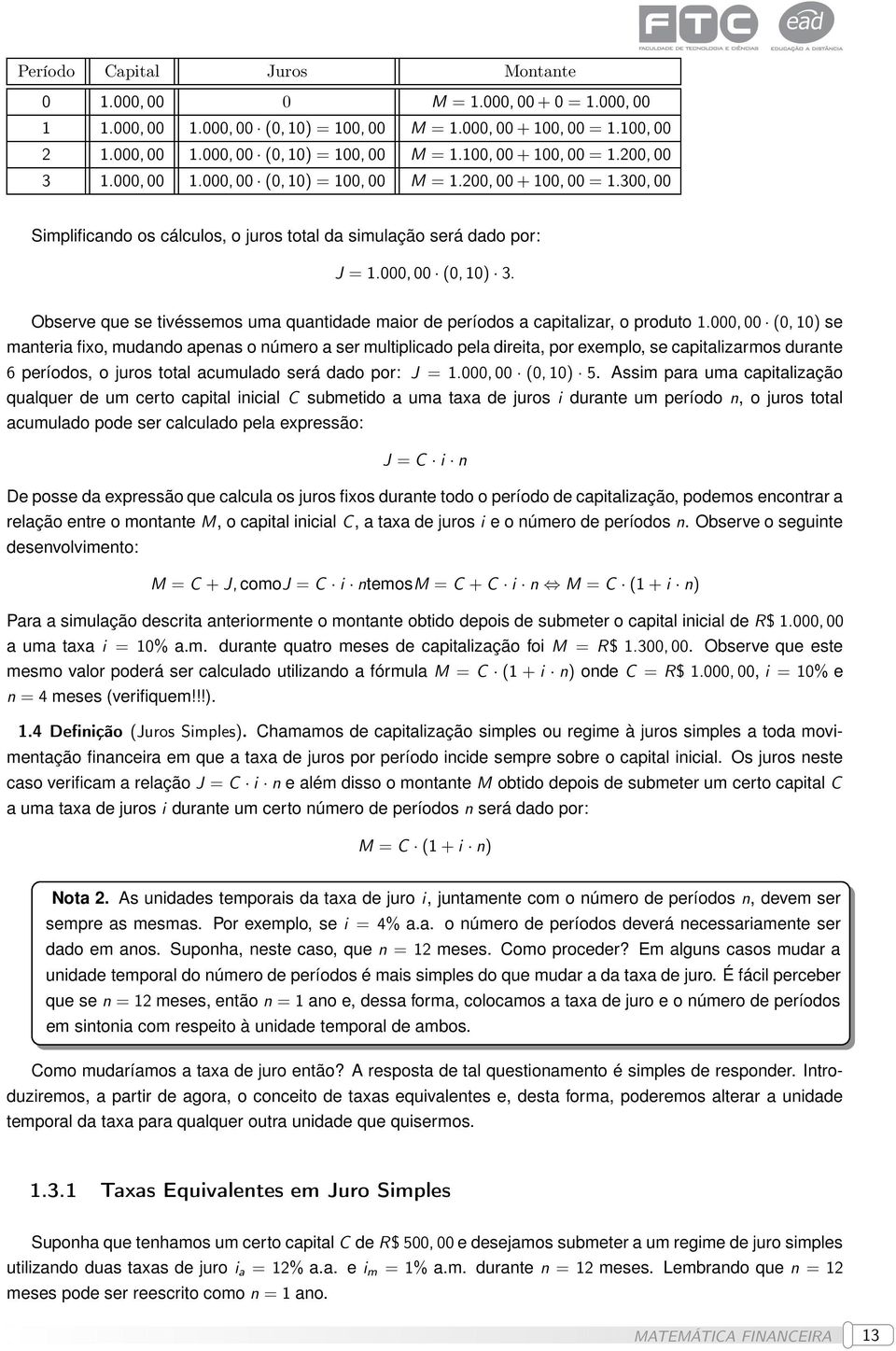 Observe que se tivéssemos uma quantidade maior de períodos a capitalizar, o produto 1.