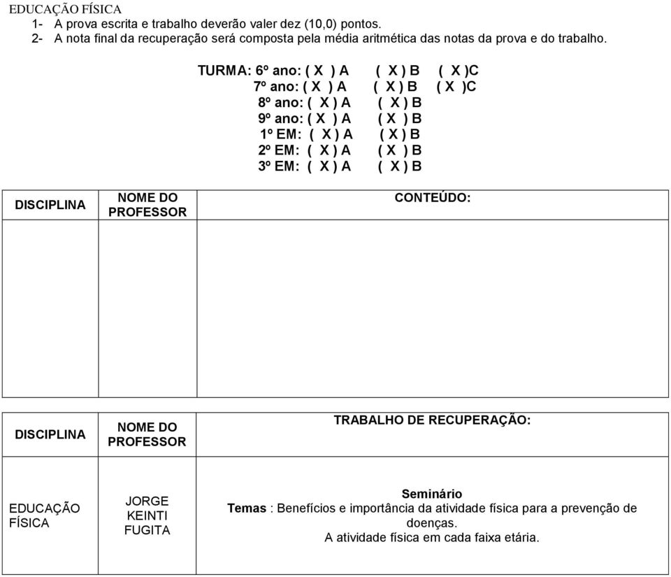 ( X ) A ( X ) B EDUCAÇÃO FÍSICA JORGE KEINTI FUGITA Seminário Temas : Benefícios e