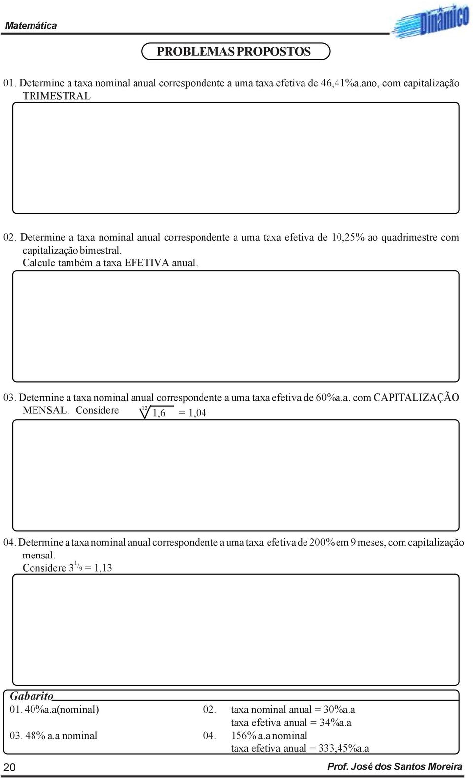 Determine a taxa nominal anual correspondente a uma taxa efetiva de 60%a.a. com CAPITALIZAÇÃO MENSAL. Considere 12 1,6 = 1,04 04.