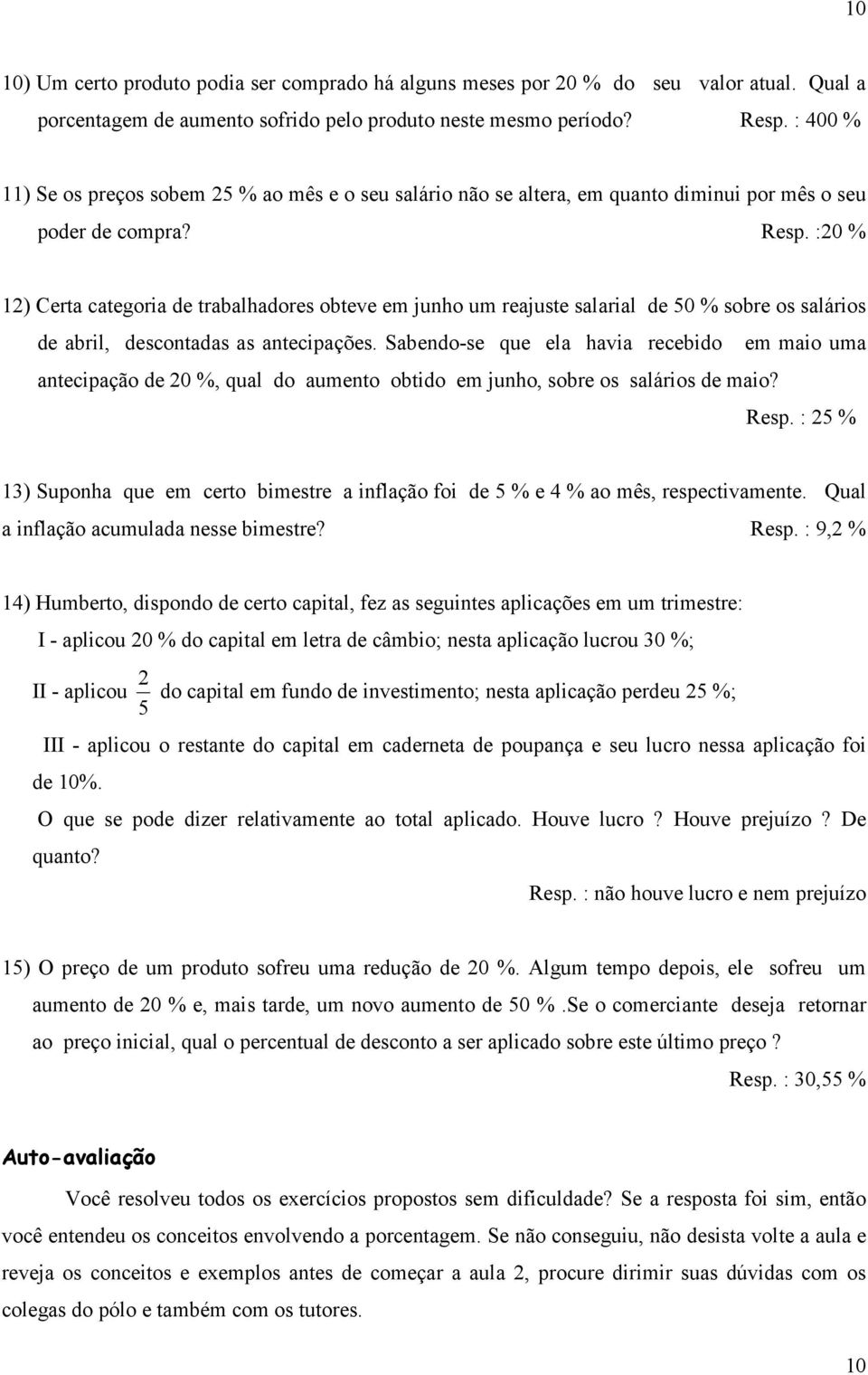 :0 % ) Certa categoria de trabalhadores obteve em junho um reajuste salarial de 50 % sobre os salários de abril, descontadas as antecipações.