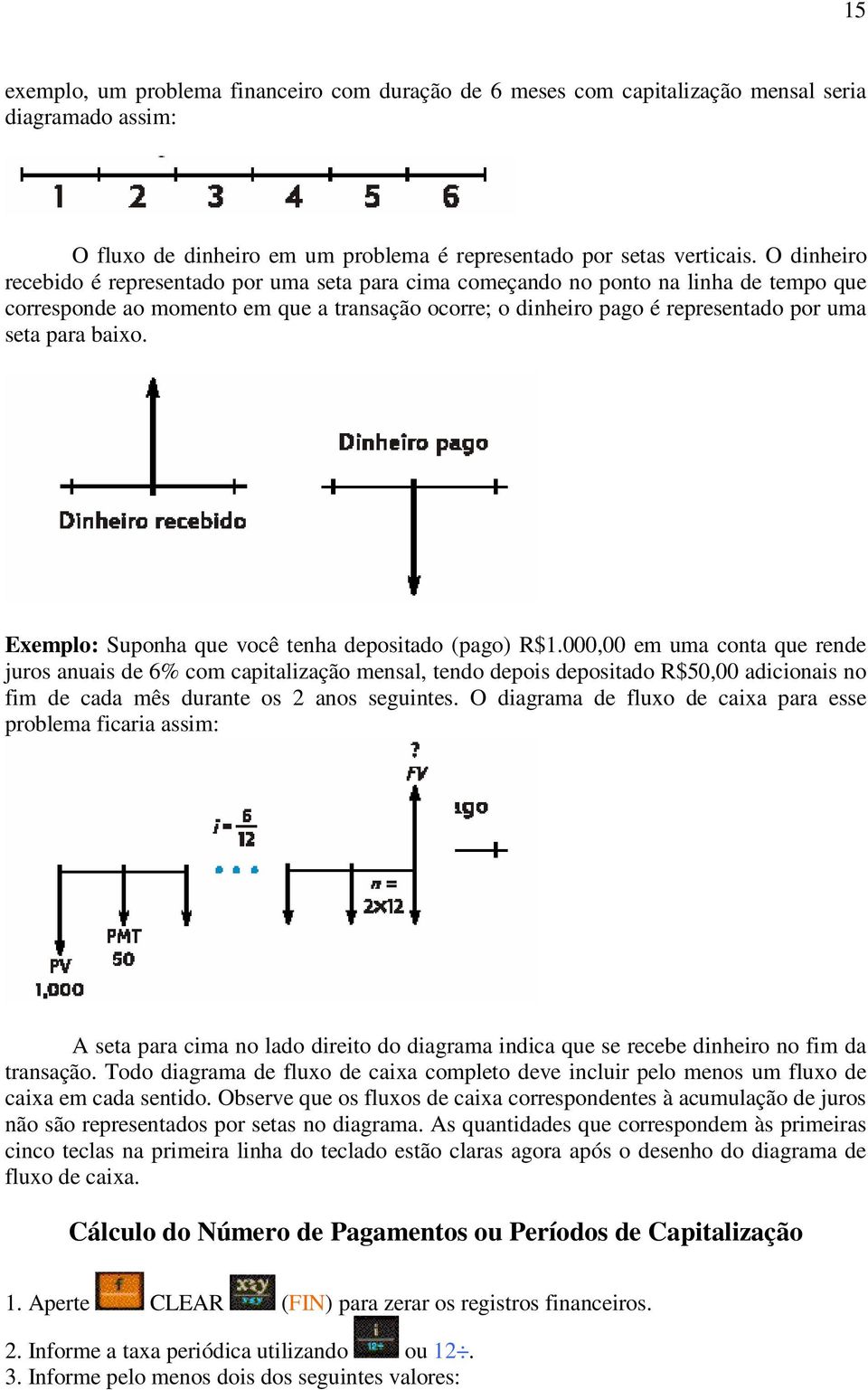 baixo. Exemplo: Suponha que você tenha depositado (pago) R$1.