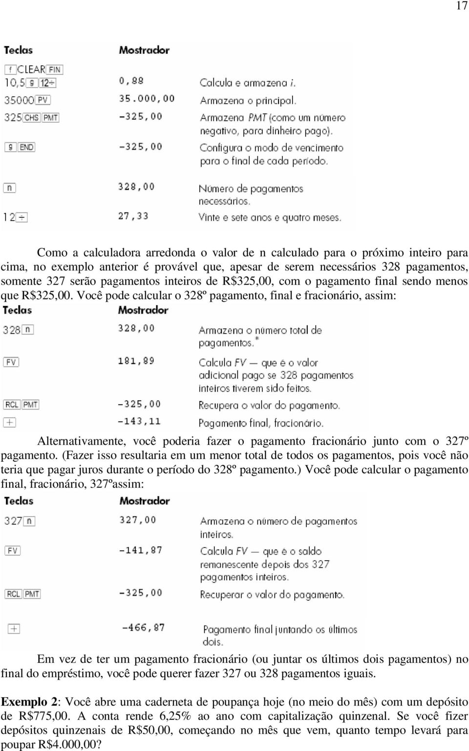 Você pode calcular o 328º pagamento, final e fracionário, assim: Alternativamente, você poderia fazer o pagamento fracionário junto com o 327º pagamento.