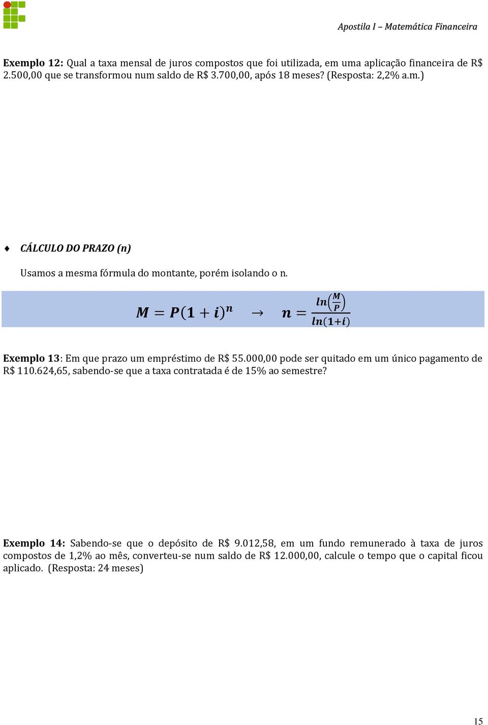 M = P(1 + i) n n = ln(m P ) ln(1+i) Exemplo 13: Em que prazo um empréstimo de R$ 55.000,00 pode ser quitado em um único pagamento de R$ 110.