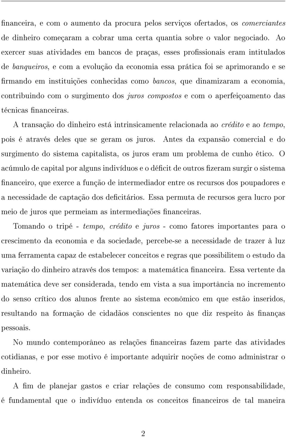 como bancos, que dinamizaram a economia, contribuindo com o surgimento dos juros compostos e com o aperfeiçoamento das técnicas nanceiras.