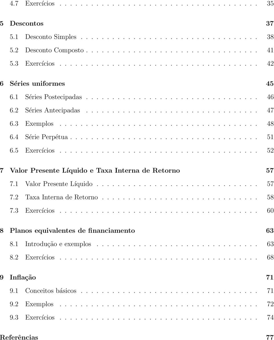 3 Exemplos...................................... 48 6.4 Série Perpétua.................................... 51 6.5 Exercícios...................................... 52 7 Valor Presente Líquido e Taxa Interna de Retorno 57 7.