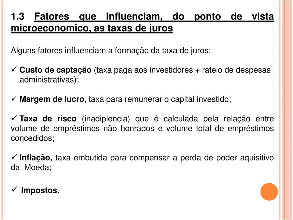 remunerar o capital investido; Taxa de risco (inadiplencia) que é calculada pela relação entre volume de empréstimos não