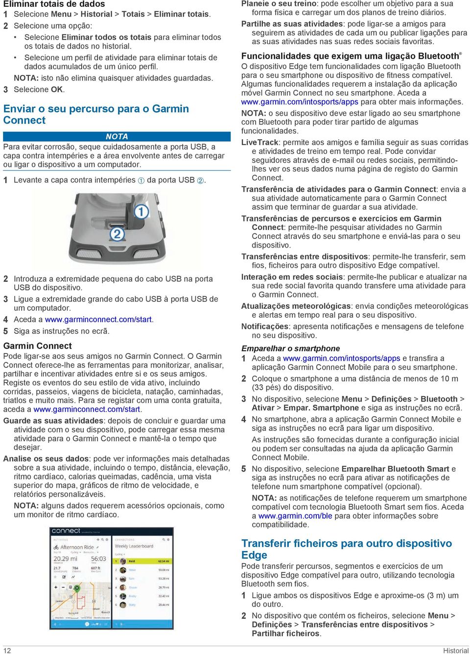 Enviar o seu percurso para o Garmin Connect NOTA Para evitar corrosão, seque cuidadosamente a porta USB, a capa contra intempéries e a área envolvente antes de carregar ou ligar o dispositivo a um