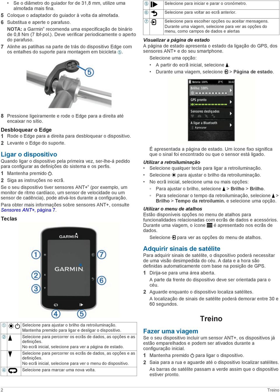 7 Alinhe as patilhas na parte de trás do dispositivo Edge com os entalhes do suporte para montagem em bicicleta Ä. Ä Å Æ Selecione para iniciar e parar o cronómetro.