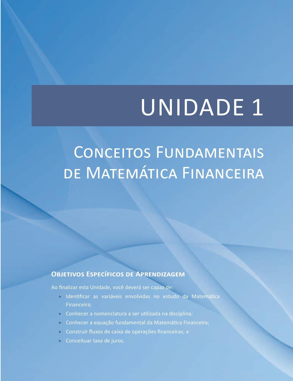 Matemática Financeira; ffconhecer a nomenclatura a ser utilizada na disciplina; ffconhecer a equação