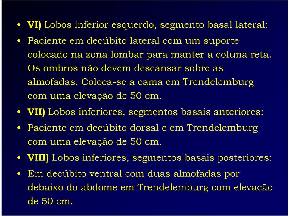 VII) Lobos inferiores, segmentos basais anteriores: Paciente em decúbito dorsal e em Trendelemburg com uma elevação de 50 cm.