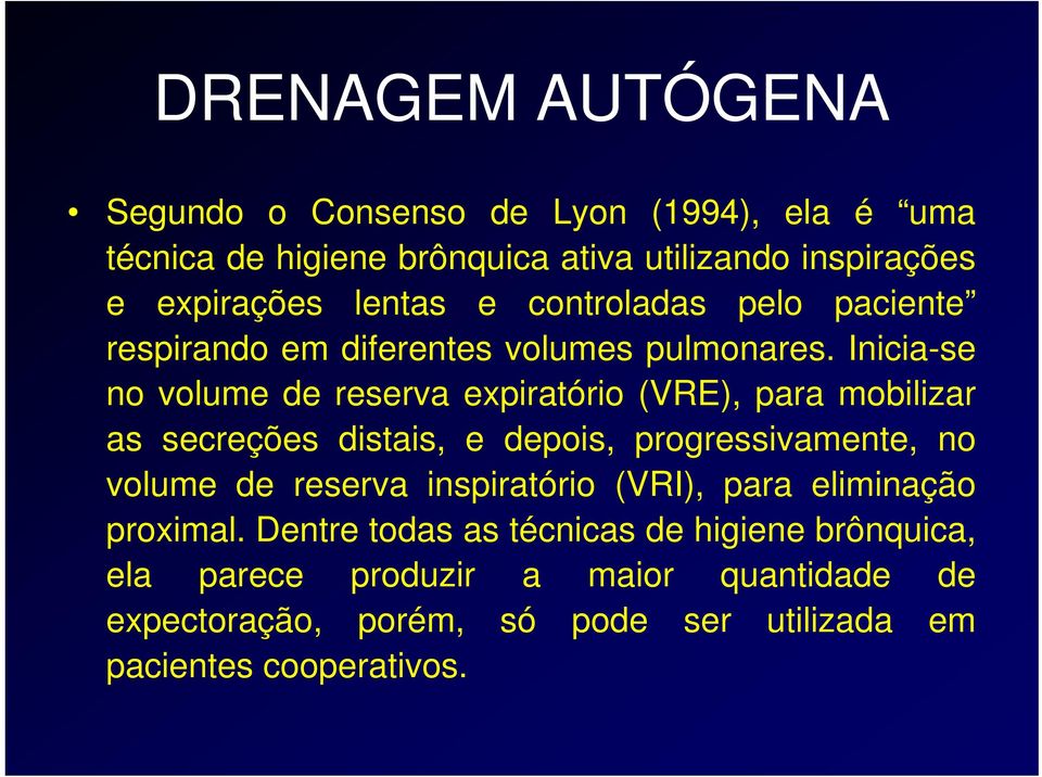 Inicia-se no volume de reserva expiratório (VRE), para mobilizar as secreções distais, e depois, progressivamente, no volume de reserva