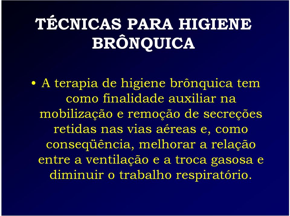 retidas nas vias aéreas e, como conseqüência, melhorar a relação