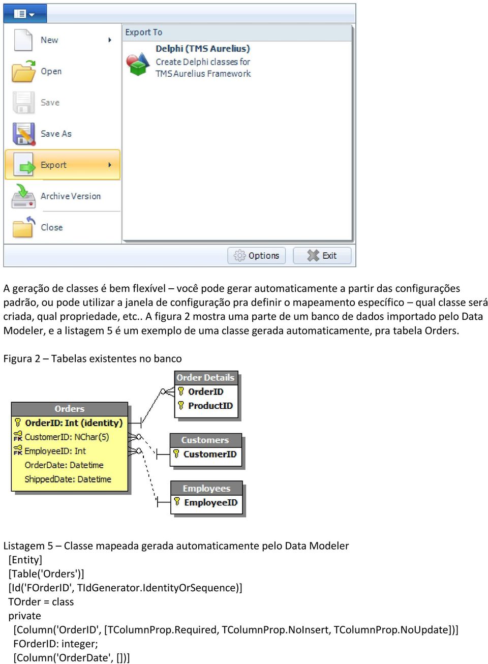 . A figura 2 mostra uma parte de um banco de dados importado pelo Data Modeler, e a listagem 5 é um exemplo de uma classe gerada automaticamente, pra tabela Orders.