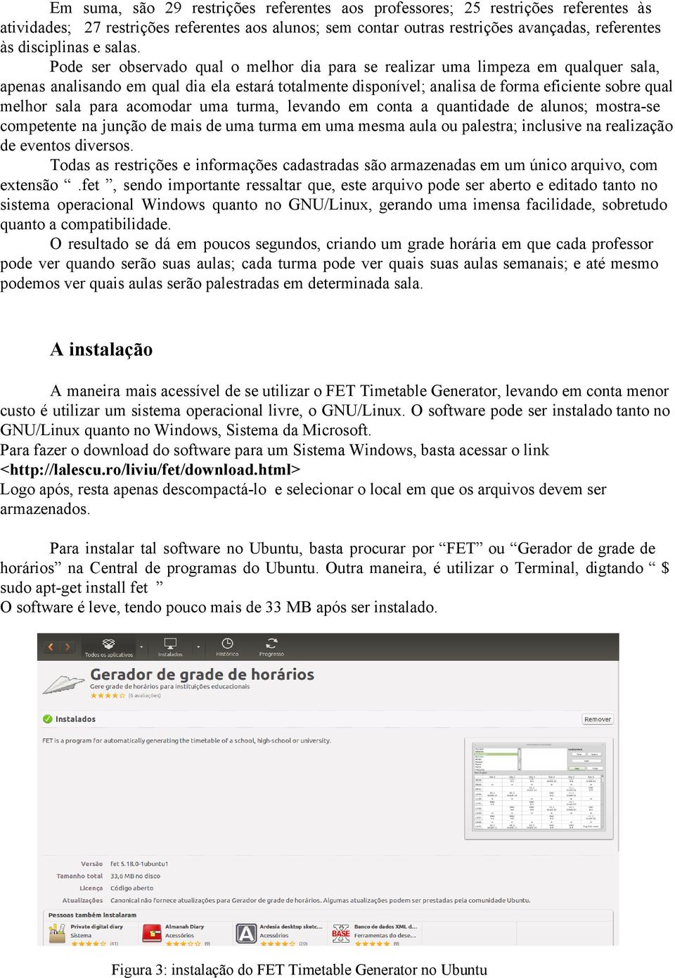 Pode ser observado qual o melhor dia para se realizar uma limpeza em qualquer sala, apenas analisando em qual dia ela estará totalmente disponível; analisa de forma eficiente sobre qual melhor sala