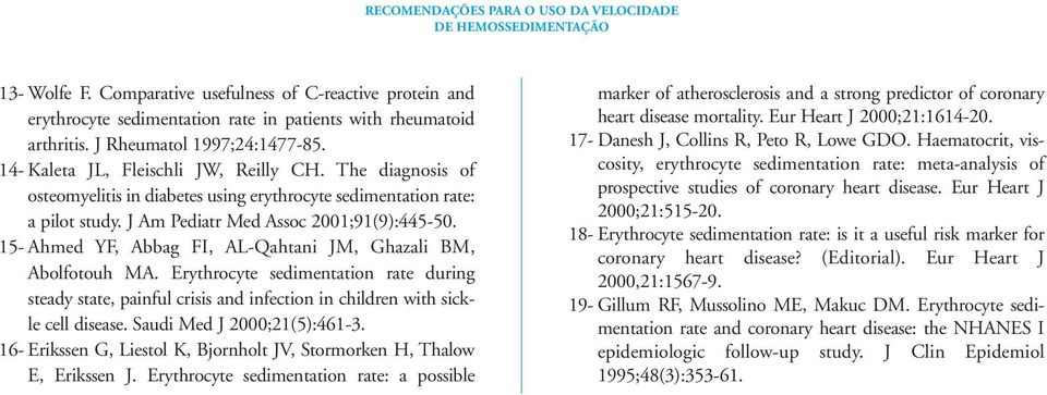 15- Ahmed YF, Abbag FI, AL-Qahtani JM, Ghazali BM, Abolfotouh MA. Erythrocyte sedimentation rate during steady state, painful crisis and infection in children with sickle cell disease.