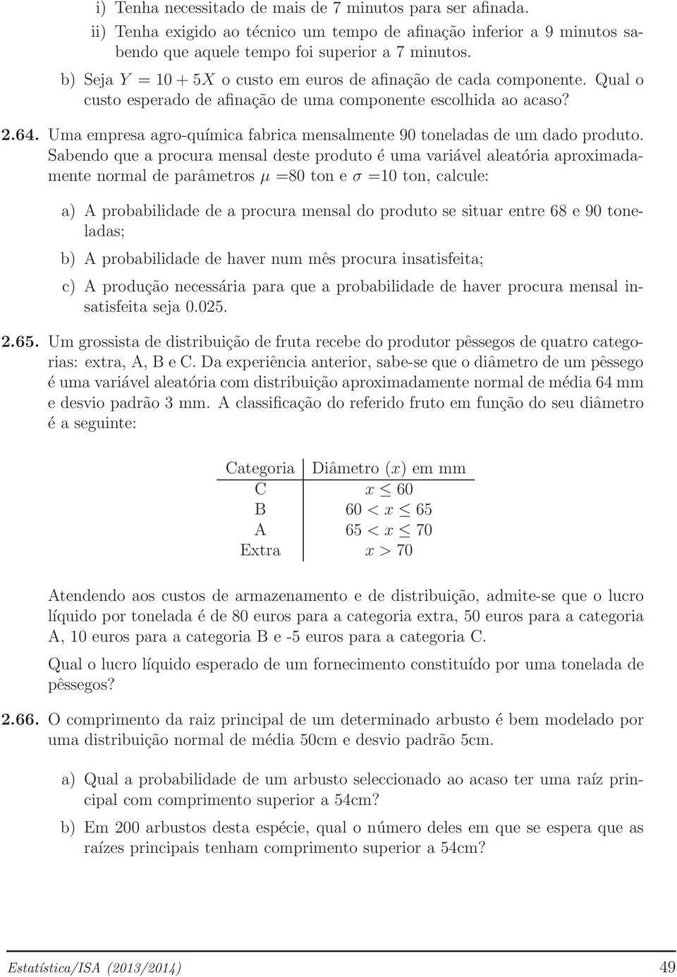 Uma empresa agro-química fabrica mensalmente 90 toneladas de um dado produto.