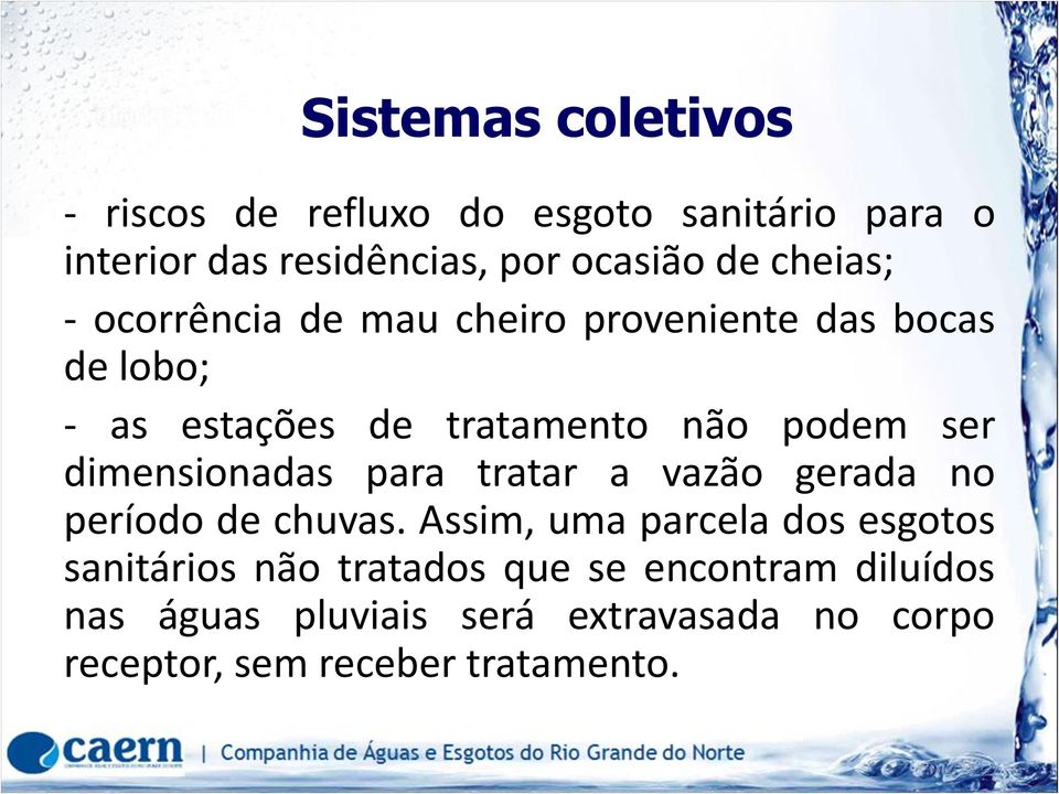 dimensionadas para tratar a vazão gerada no período de chuvas.