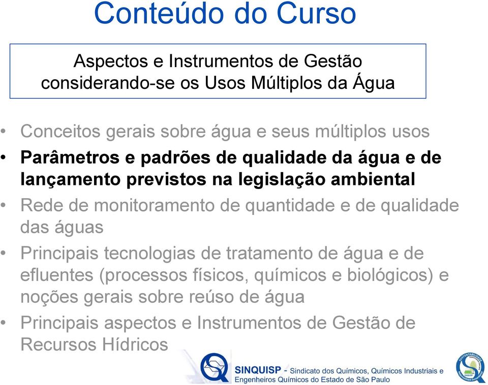 monitoramento de quantidade e de qualidade das águas Principais tecnologias de tratamento de água e de efluentes (processos