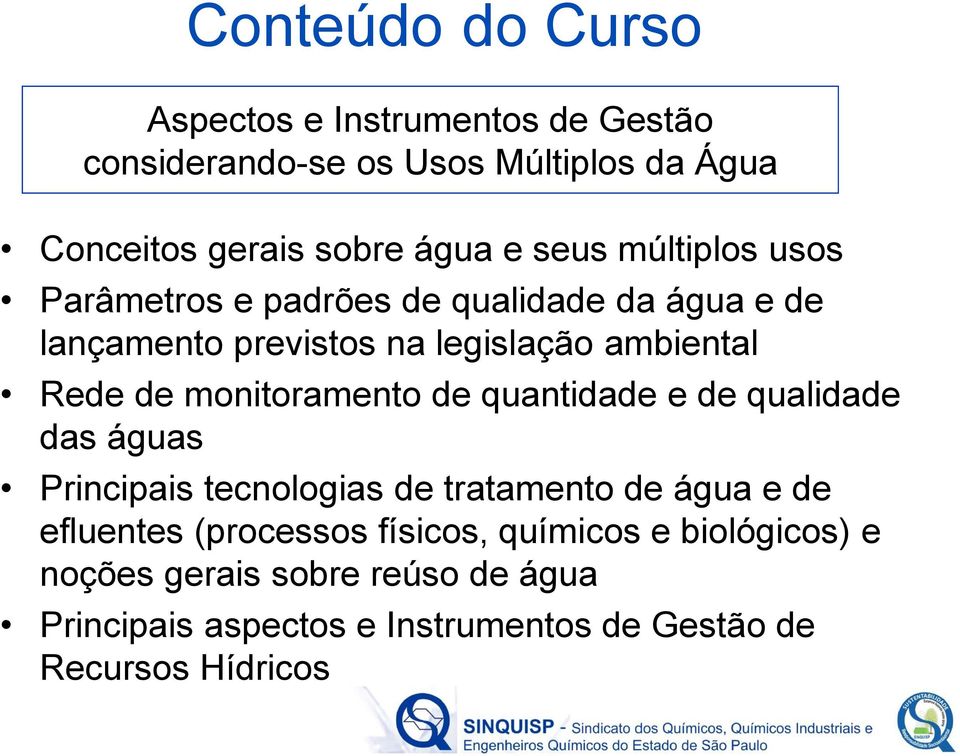 monitoramento de quantidade e de qualidade das águas Principais tecnologias de tratamento de água e de efluentes (processos