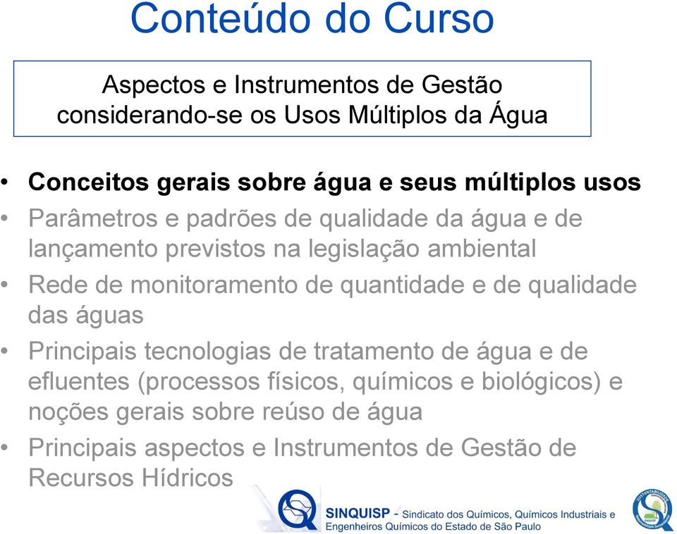 monitoramento de quantidade e de qualidade das águas Principais tecnologias de tratamento de água e de efluentes (processos