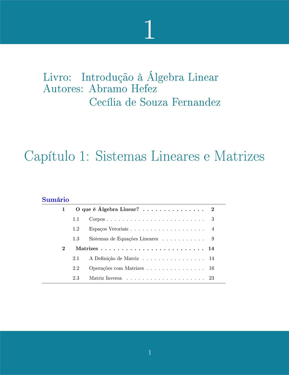 2 Espaços Vetoriais................... 4 1.3 Sistemas de Equações Lineares........... 9 2 Matrizes......................... 14 2.