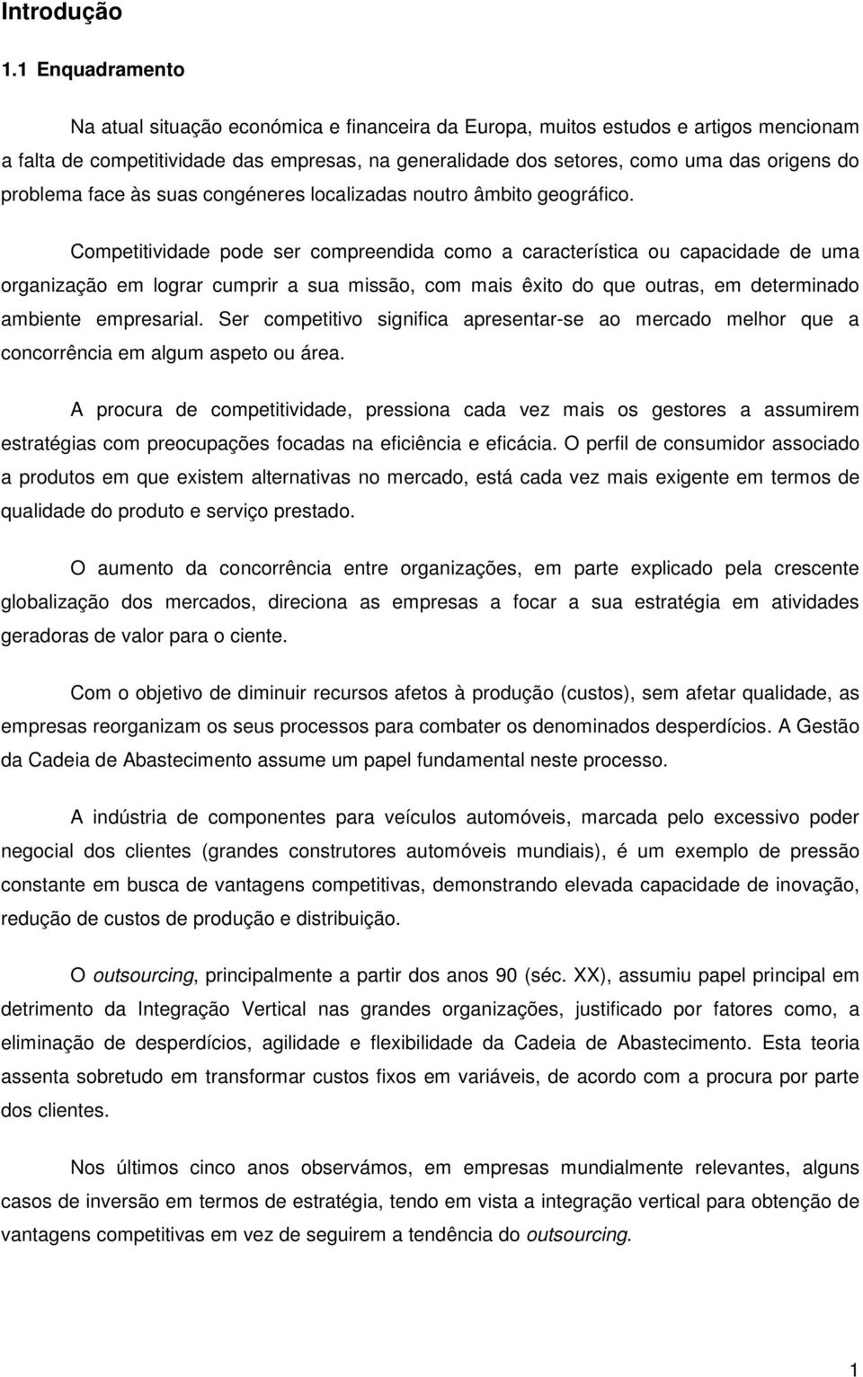 problema face às suas congéneres localizadas noutro âmbito geográfico.